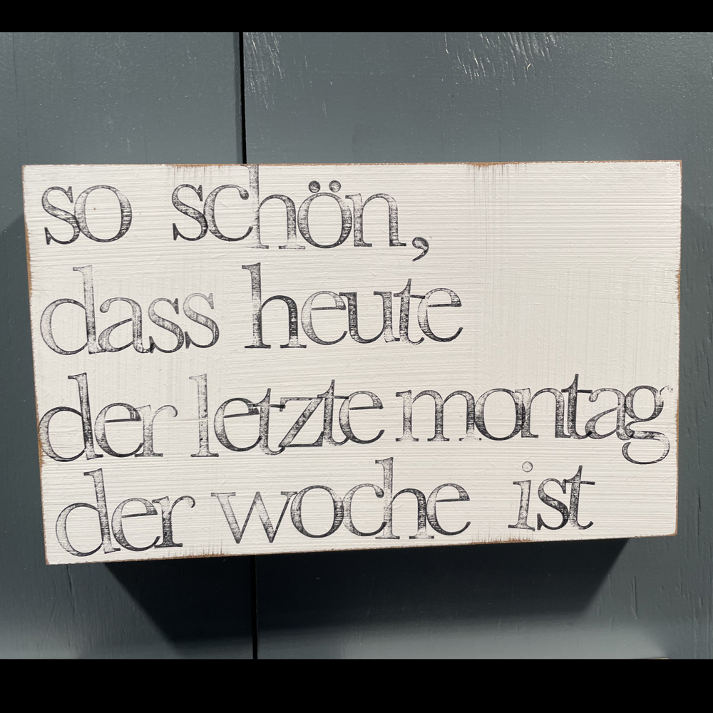 Textplatte „so schön, dass heute der letzte Montag der Woche ist“ 15x25cm, iopla